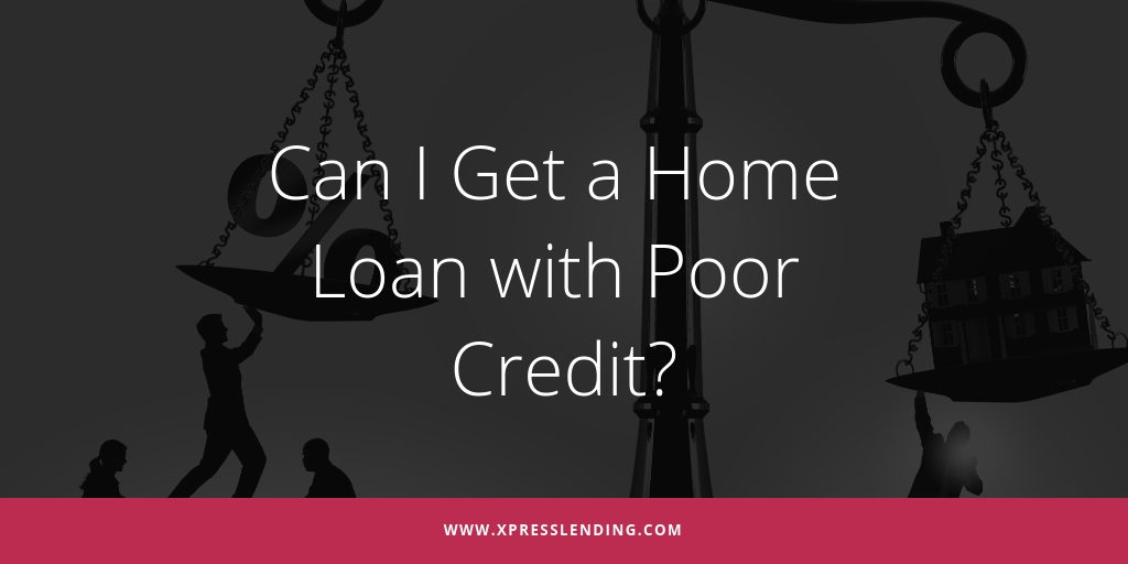 Can I Still Get a Home Loan with Poor Credit?