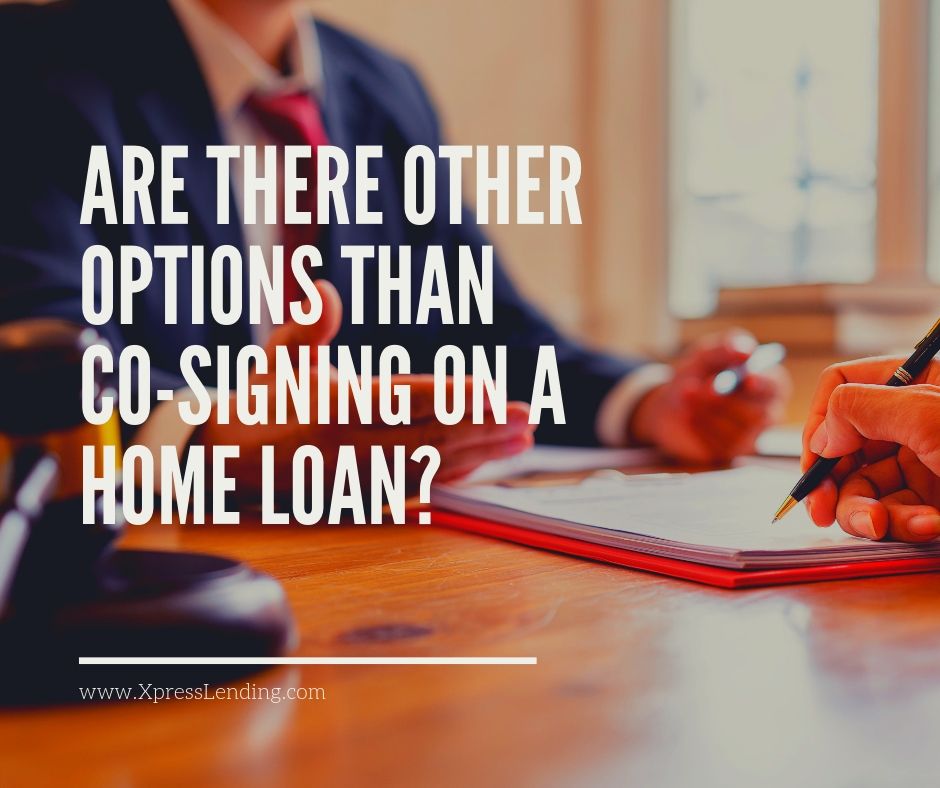 Are There Other Options Than Co-Signing on a Home Loan?